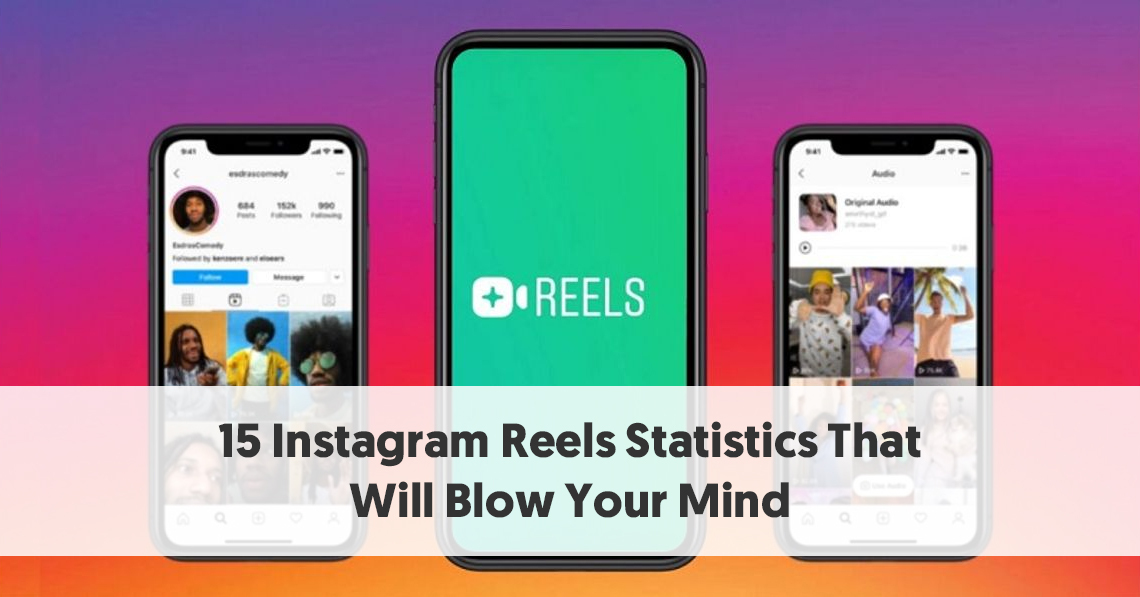 15 Instagram Reels Statistics That Will Blow Your Mind