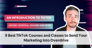 9 Best TikTok Courses and Classes to Send Your Marketing Into Overdrive
