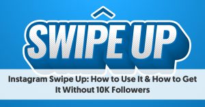 <div>Instagram Swipe Up: How to Use It & How to Get It Without 10K Followers</div>