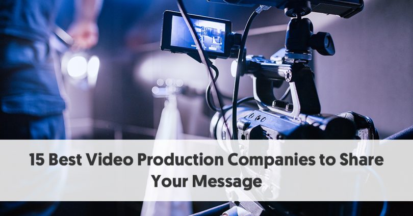 15 Best Video Production Companies to Share Your Message