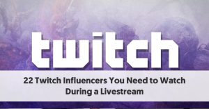 22 Twitch Influencers You Need to Watch During a Livestream