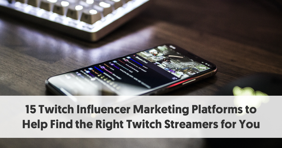 15 Twitch Influencer Marketing Platforms to Help Find the Right Twitch