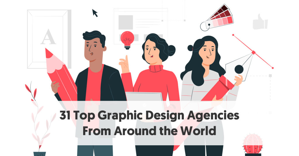 31 Top Graphic Design Agencies You Should Check Out In 2021