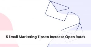 5 Email Marketing Tips to Increase Open Rates in 2021