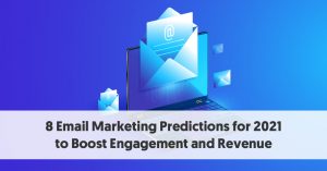 8 Email Marketing Predictions for 2021 to Boost Engagement and Revenue
