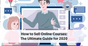 How to Sell Online Courses: The Ultimate Guide for 2021