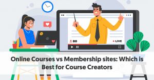Online Courses vs Membership Sites: Which is Best for Course Creators?