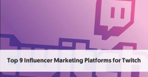 Top 9 Influencer Marketing Platforms for Twitch [ Discover Influential Streamers]