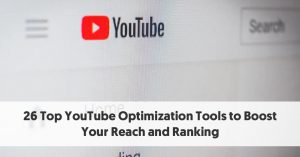 26 Top YouTube SEO Tools to Boost Your Reach and Rankings