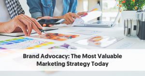 Brand Advocacy: The Most Valuable Marketing Strategy Today