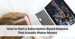 How to Start a Subscription-Based Business That Makes Money [+FREE Calculator]