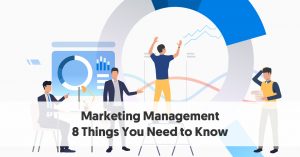 Marketing Management – 8 Things You Need to Know