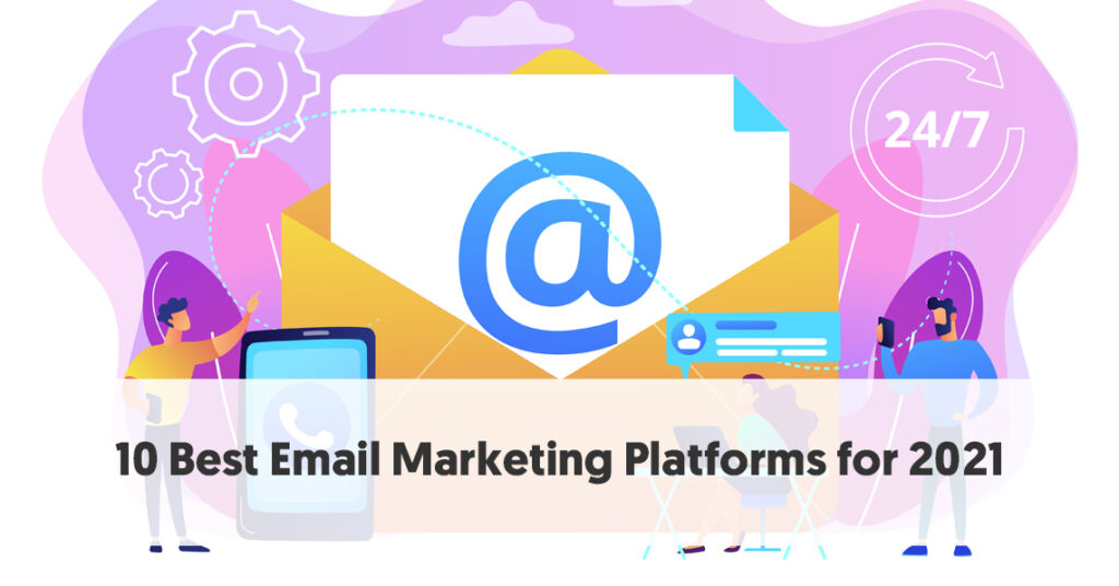 10 of the Best Email Marketing Platforms for 2021