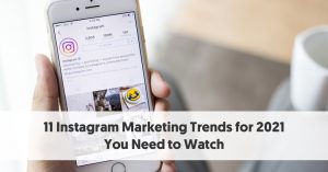 11 Instagram Marketing Trends for 2021 You Need to Watch
