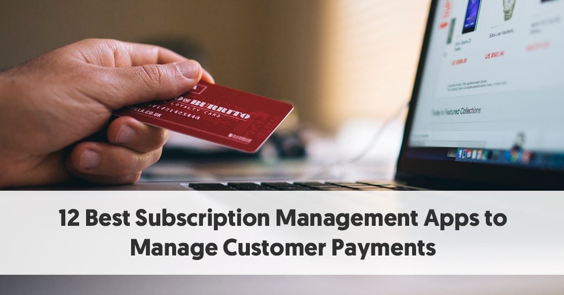12 Best Subscription Management Apps to Manage Customer Payments