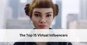 Discover The Top 15 Virtual Influencers for 2021 – Listed and Ranked!
