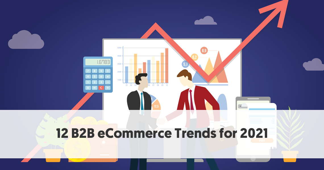 12 B2B ECommerce Trends For 2021