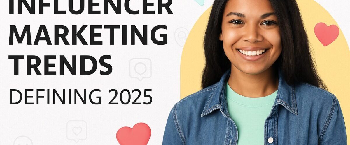 Trends That Are Driving Influencer Marketing Success in 2025