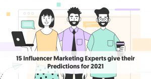 15 Influencer Marketing Experts give their Predictions for 2021