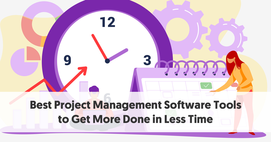 10 Best Project Management Software Tools to Get More Done in Less Time