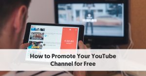How to Promote Your YouTube Channel for Free