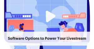 Top 5 Live Streaming Software Options to Power your Live Stream