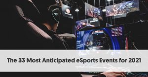 The 33 Most Anticipated eSports Events for 2021