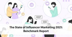 The State of Influencer Marketing 2021: Benchmark Report