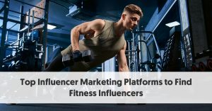 25 Top Influencer Marketing Platforms to Find Fitness Influencers
