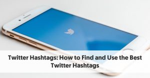Twitter Hashtags: How to Find and Use the Best Twitter Hashtags
