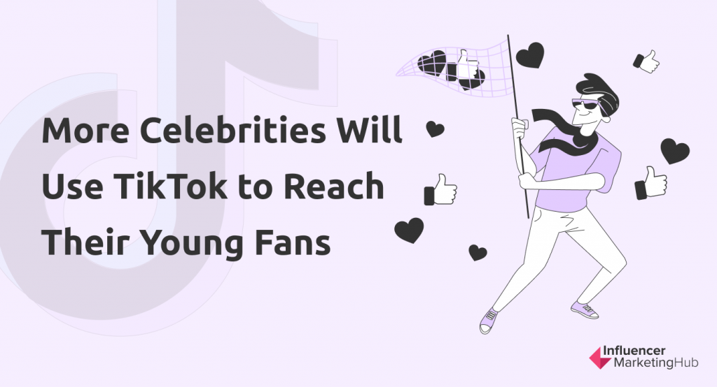 More Celebrities Will Use TikTok to Reach Their Young Fans