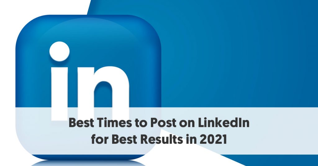 Best Times to Post on LinkedIn to Increase Engagement in 2021