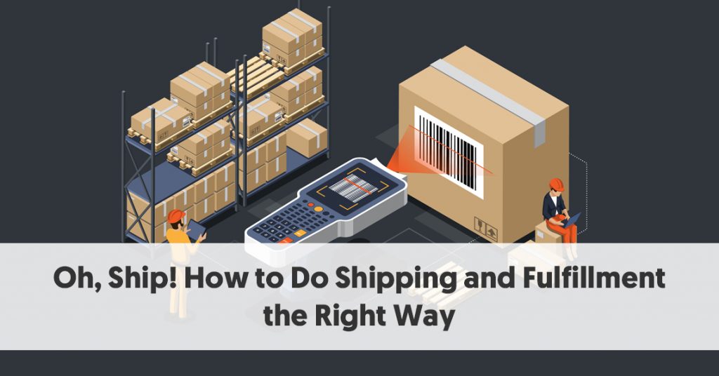 How to Do Shipping and Fulfillment the Right Way