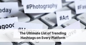 The Ultimate List of Trending Hashtags on Every Platform (2021)
