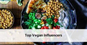 Top 17 Vegan Influencers Making a Big Impact on Social Media