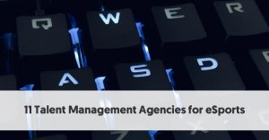11 Talent Management Agencies for eSports