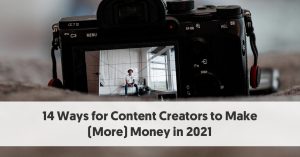 14 Ways for Content Creators to Make (More) Money in 2021