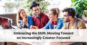 Embracing the Shift: Moving Toward an Increasingly Creator-Focused Economy