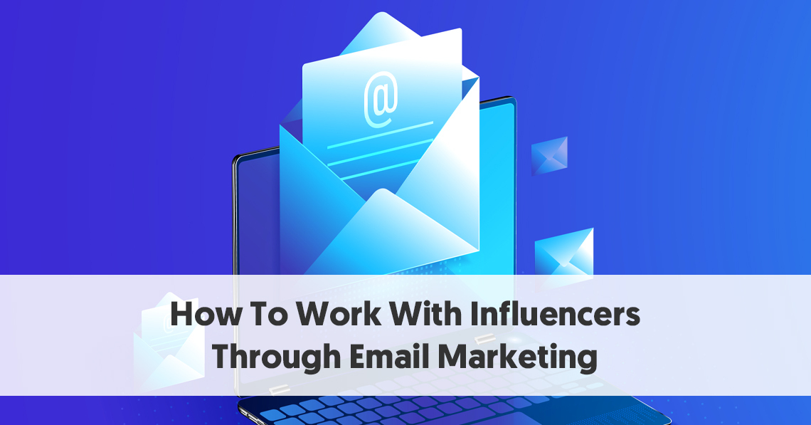 How to Work with Influencers as an Email Marketer?