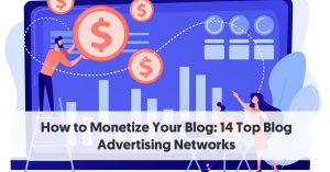 14 Top Blog Advertising Networks [+ How To Monetize Your Blog]