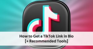 How to Get a TikTok Link in Bio [+ Recommended Tools]
