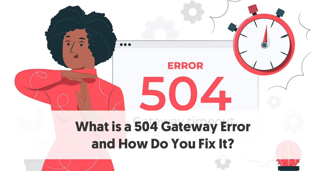 what-is-a-504-gateway-error-and-how-do-you-fix-it