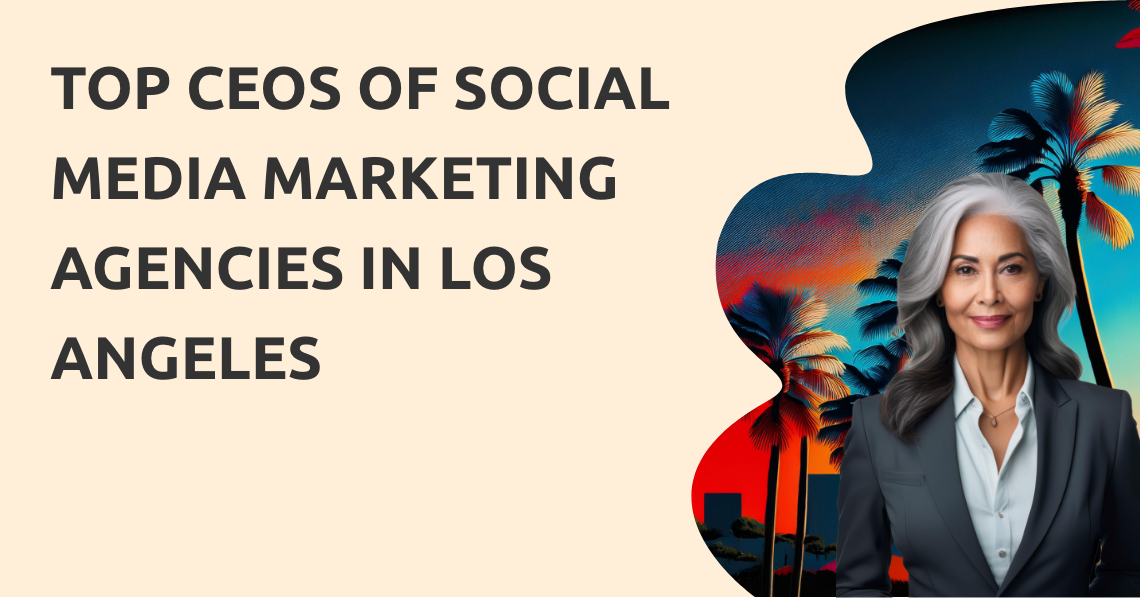 CEOs Social Media Marketing Agencies Los Angeles