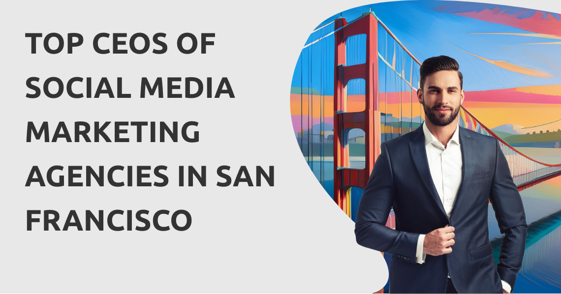 CEOs Social Media Marketing Agencies San Francisco