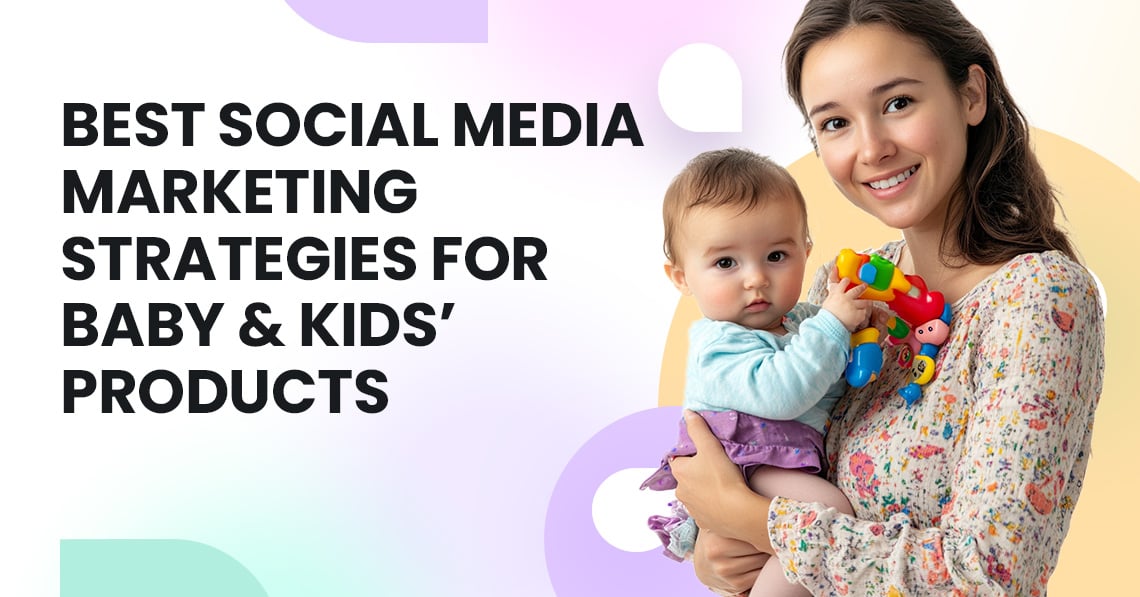 Best Social Media Marketing Strategies For Baby & Kids’ Products