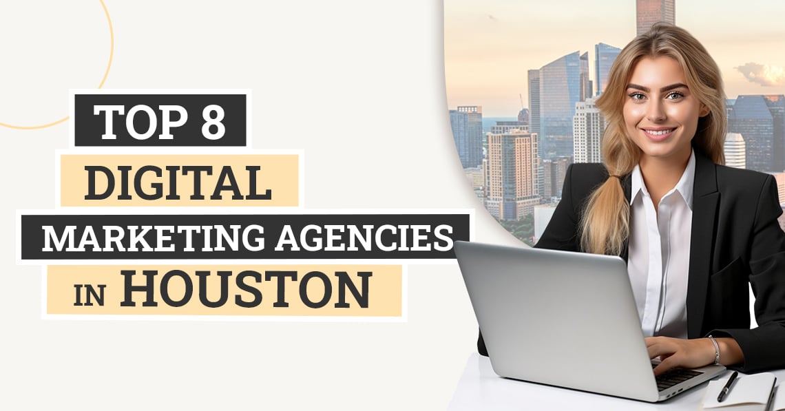 Top 8 Digital Marketing Agencies in Houston