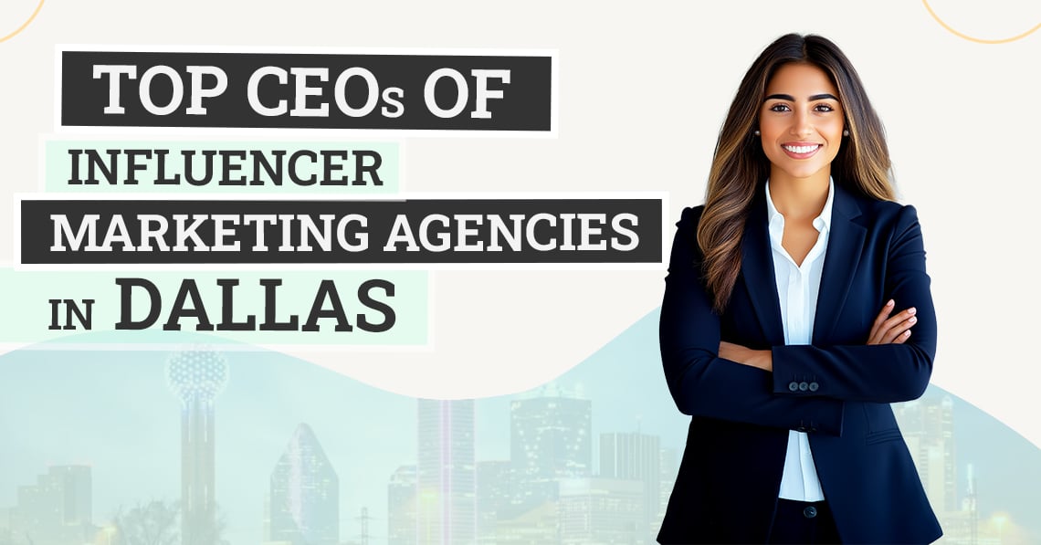 Top CEOs of Influencer Marketing Agencies in Dallas