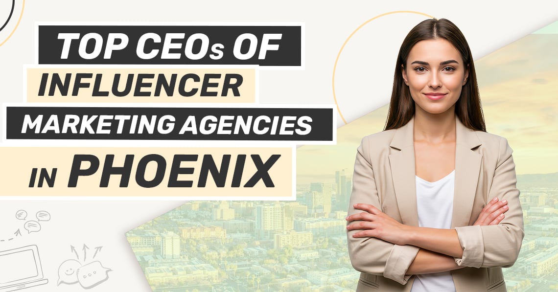 Top CEOs of Influencer Marketing Agencies in Phoenix