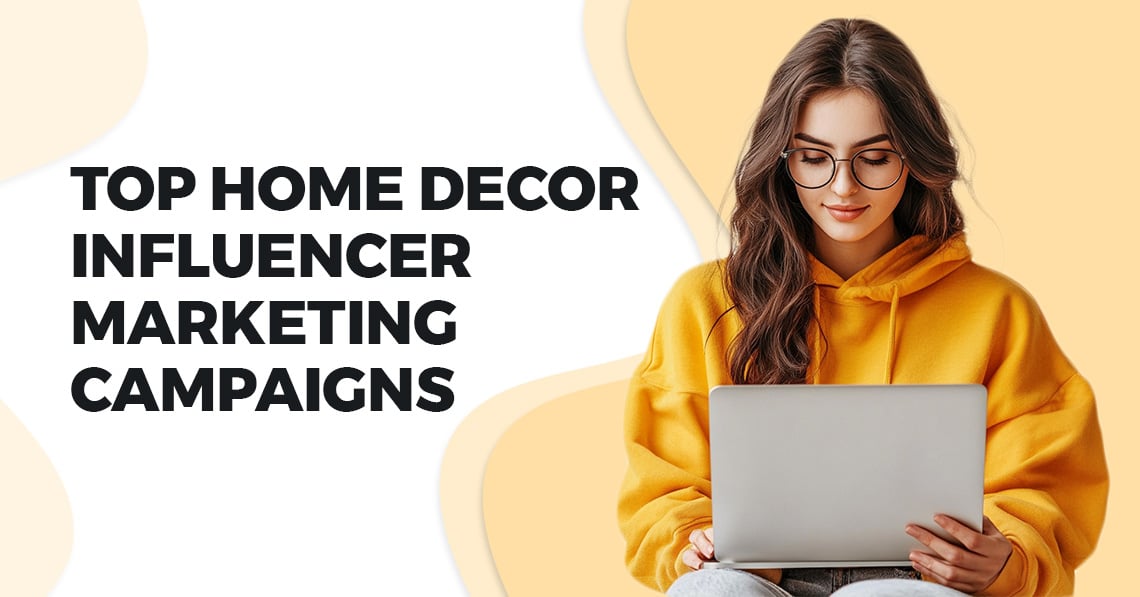 Top Home Decor Influencer Marketing Campaigns