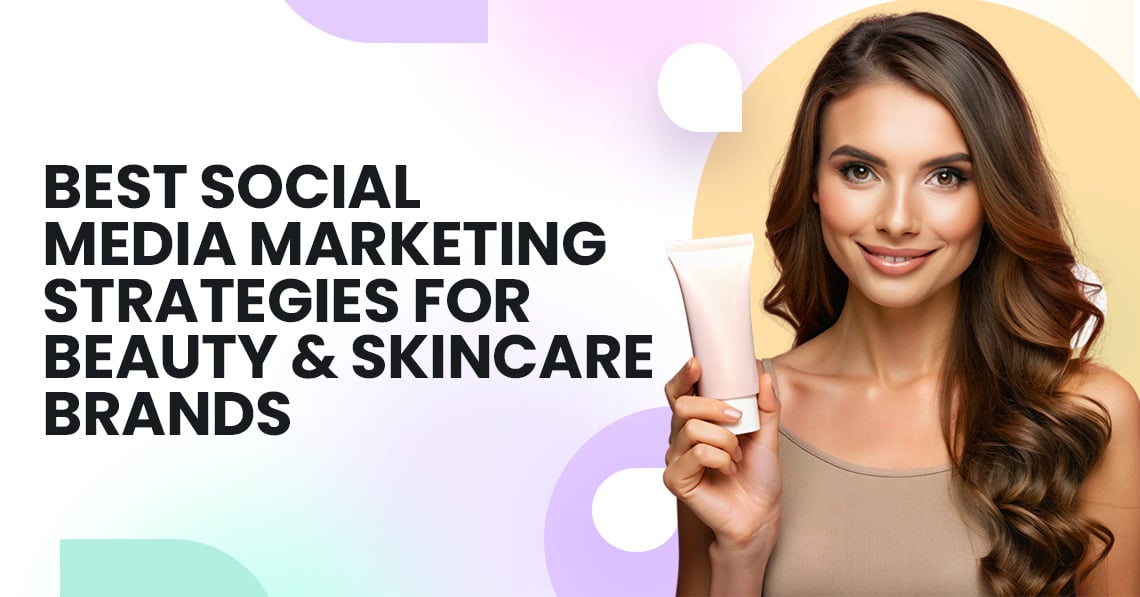 Social Media Marketing Strategies For Beauty & Skincare Brands